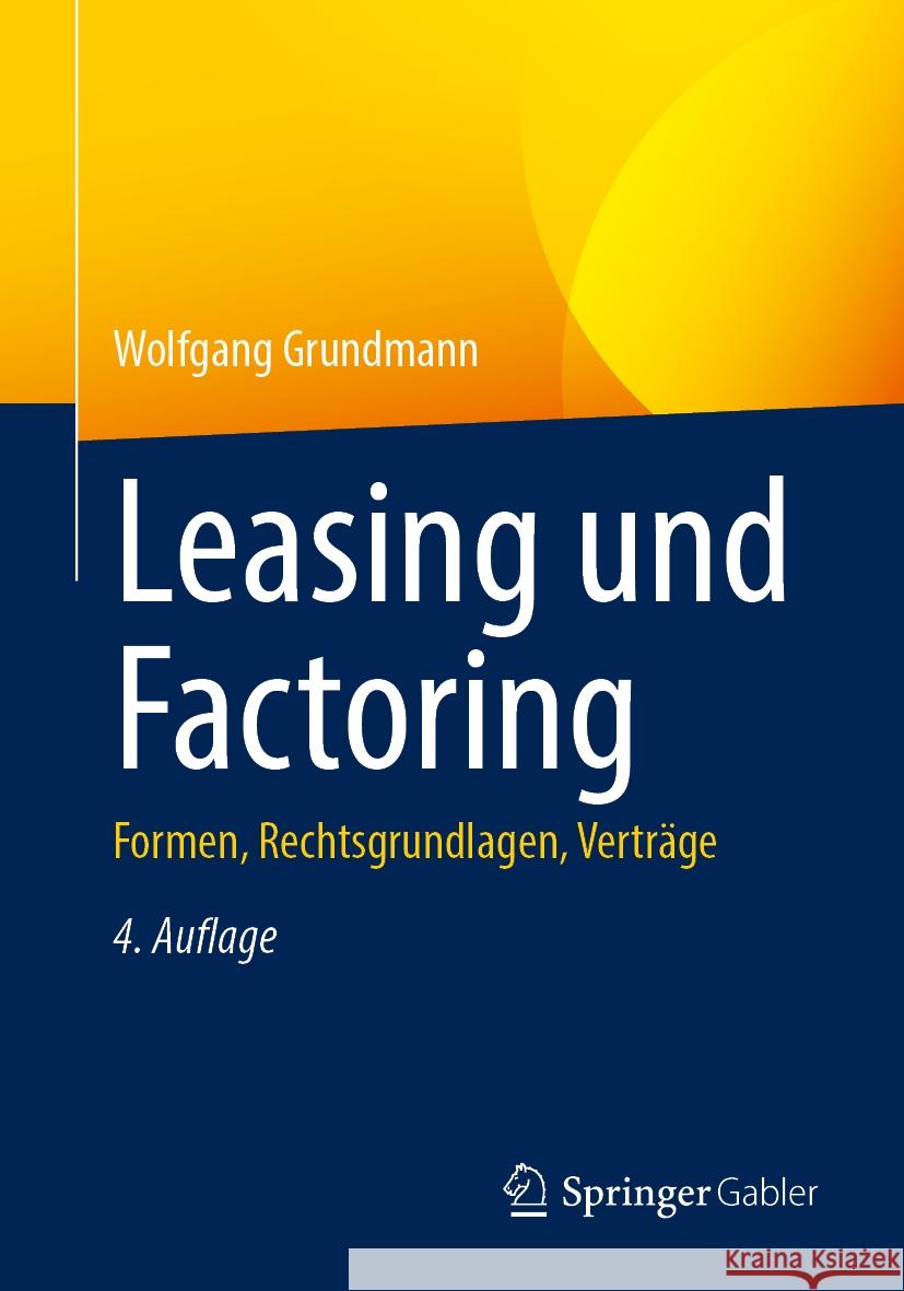 Leasing Und Factoring: Formen, Rechtsgrundlagen, Vertr?ge Wolfgang Grundmann 9783658437084