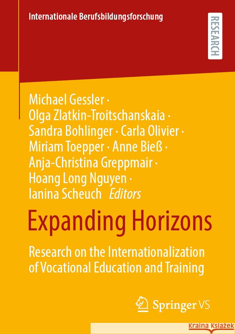 Expanding Horizons: Research on the Internationalization of Vocational Education and Training Michael Gessler Olga Zlatkin-Troitschanskaia Sandra Bohlinger 9783658437411