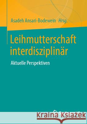 Leihmutterschaft Interdisziplin?r: Aktuelle Perspektiven Asadeh Ansari-Bodewein 9783658437466 Springer vs