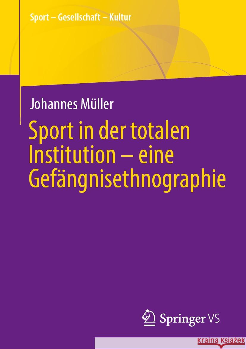 Sport in Der Totalen Institution - Eine Gef?ngnisethnographie Johannes M?ller 9783658437527 Springer vs