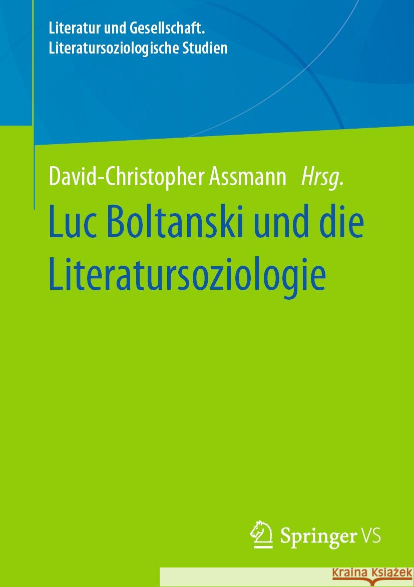 Luc Boltanski Und Die Literatursoziologie David-Christopher Assmann 9783658437657