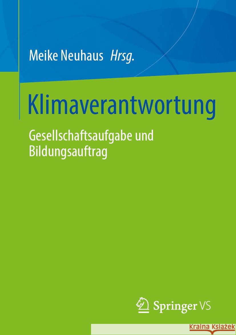 Klimaverantwortung: Gesellschaftsaufgabe Und Bildungsauftrag Meike Neuhaus 9783658437909