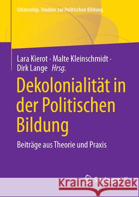 Dekolonialit?t in Der Politischen Bildung: Beitr?ge Aus Theorie Und Praxis Lara Kierot Malte Kleinschmidt Dirk Lange 9783658438012 Springer vs