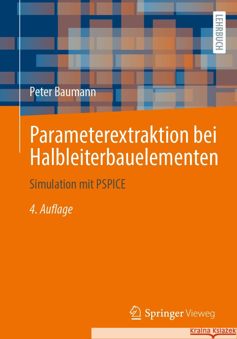 Parameterextraktion Bei Halbleiterbauelementen: Simulation Mit PSPICE Peter Baumann 9783658438203 Springer Vieweg