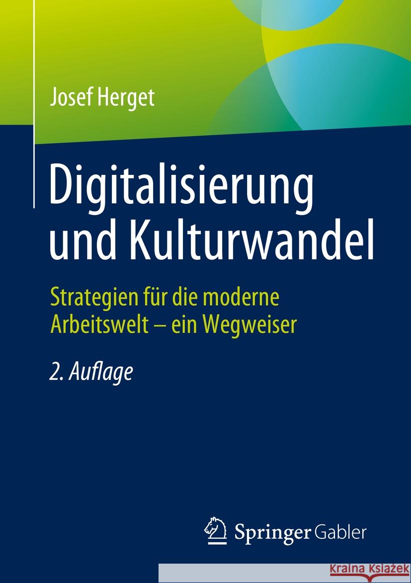 Digitalisierung Und Kulturwandel: Strategien F?r Die Moderne Arbeitswelt - Ein Wegweiser Josef Herget 9783658438265