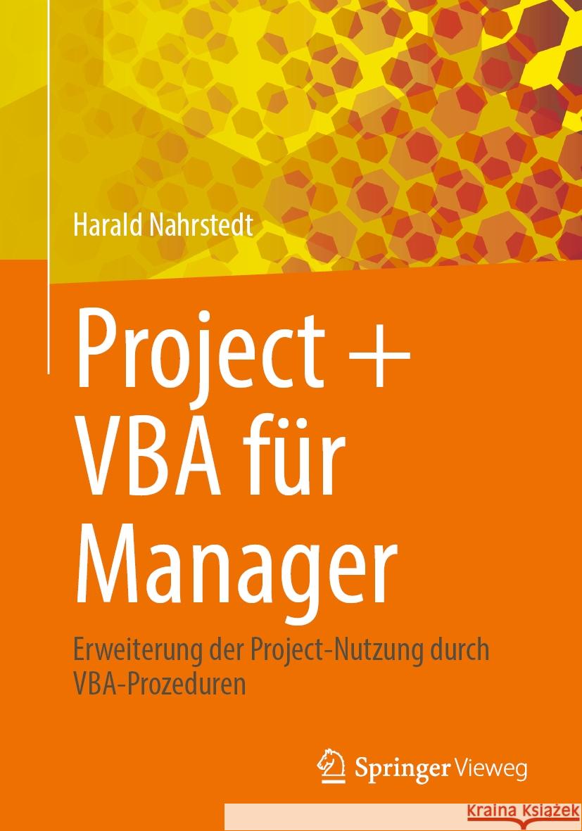 Project + VBA F?r Manager: Erweiterung Der Project-Nutzung Durch Vba-Prozeduren. Harald Nahrstedt 9783658438364