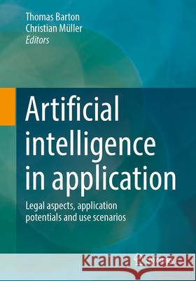 Artificial intelligence in application: Legal aspects, application potentials and use scenarios  9783658438425 Springer