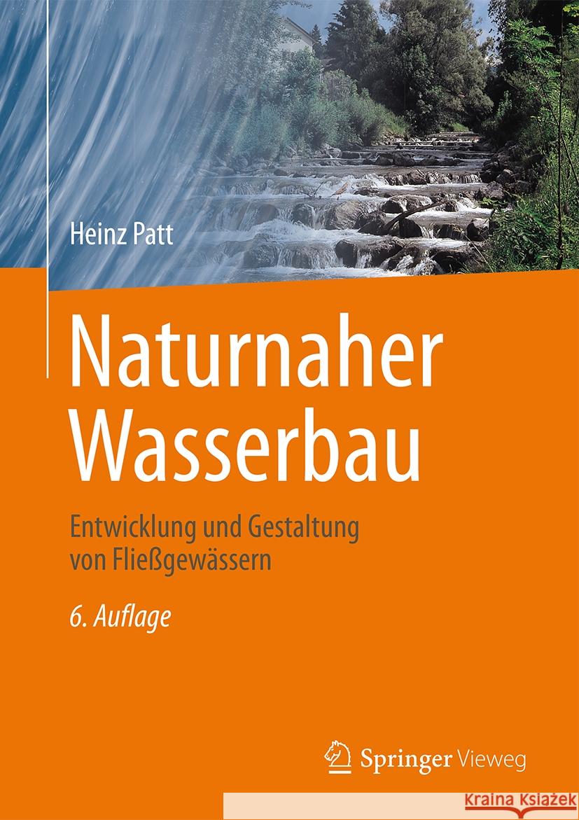 Naturnaher Wasserbau: Entwicklung Und Gestaltung Von Flie?gew?ssern Heinz Patt 9783658438456 Springer Vieweg