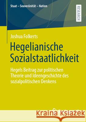 Hegelianische Sozialstaatlichkeit: Hegels Beitrag Zur Politischen Theorie Und Ideengeschichte Des Sozialpolitischen Denkens Joshua Folkerts 9783658438630