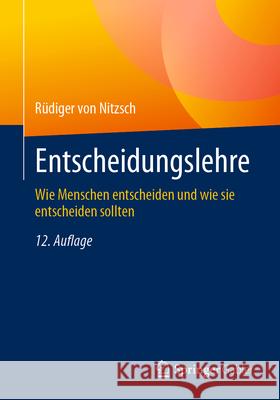 Entscheidungslehre: Wie Menschen Entscheiden Und Wie Sie Entscheiden Sollten R?diger Vo 9783658438852 Springer Gabler