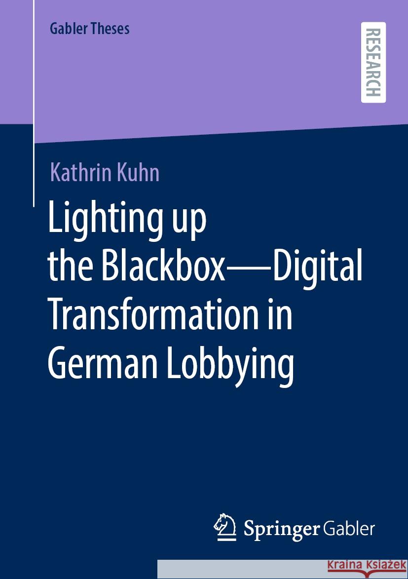 Lighting Up the Blackbox - Digital Transformation in German Lobbying Kathrin Kuhn 9783658438975 Springer Gabler