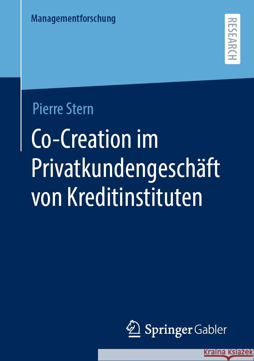 Co-Creation Im Privatkundengesch?ft Von Kreditinstituten Pierre Stern 9783658439217 Springer Gabler