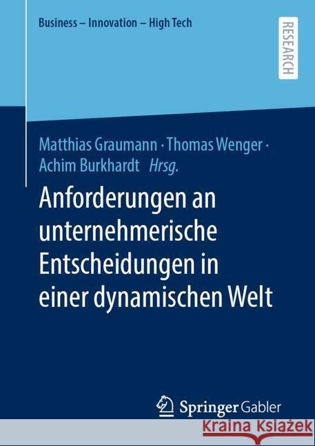 Anforderungen an Unternehmerische Entscheidungen in Einer Dynamischen Welt Matthias Graumann Thomas Wenger Achim Burkhardt 9783658439446