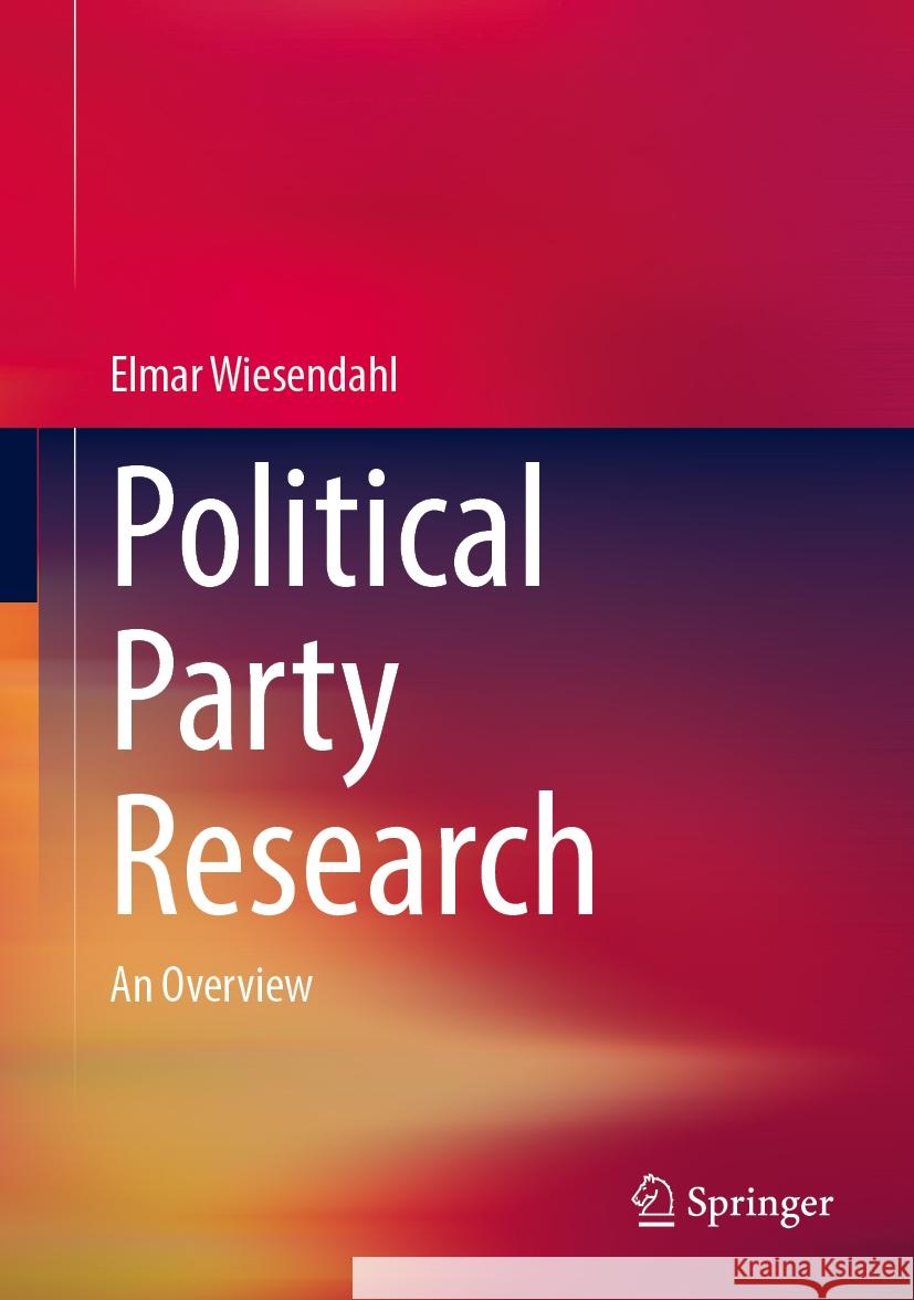Political Party Research: An Overview Elmar Wiesendahl 9783658439811 Springer