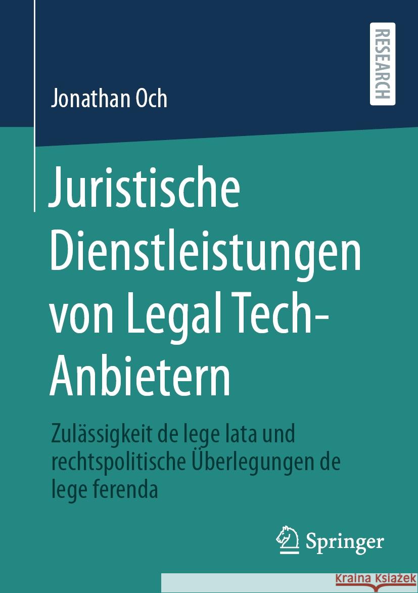 Juristische Dienstleistungen Von Legal Tech-Anbietern: Zul?ssigkeit de Lege Lata Und Rechtspolitische ?berlegungen de Lege Ferenda Jonathan Och 9783658439934 Springer