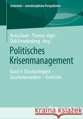 Politisches Krisenmanagement: Band 4: Gleichzeitigkeit - Zusammenwirken - Kontrolle Anna Daun Thomas J?ger Dirk Freudenberg 9783658440015 Springer vs