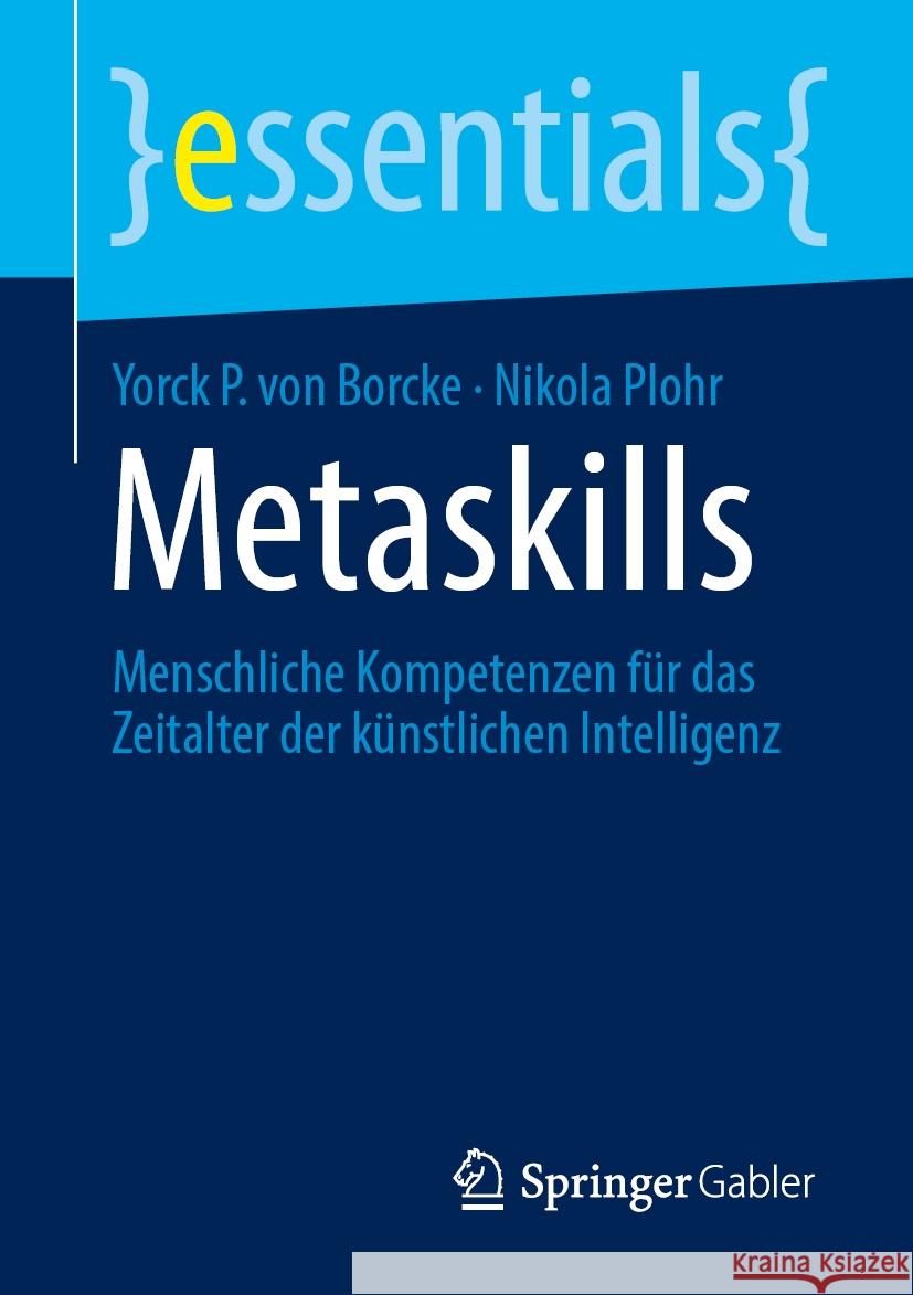 Metaskills: Menschliche Kompetenzen F?r Das Zeitalter Der K?nstlichen Intelligenz Yorck P Nikola Plohr 9783658440275 Springer Gabler