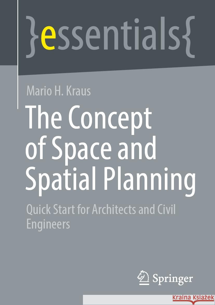 The Concept of Space and Spatial Planning: Quick Start for Architects and Civil Engineers Mario H. Kraus 9783658440626 Springer