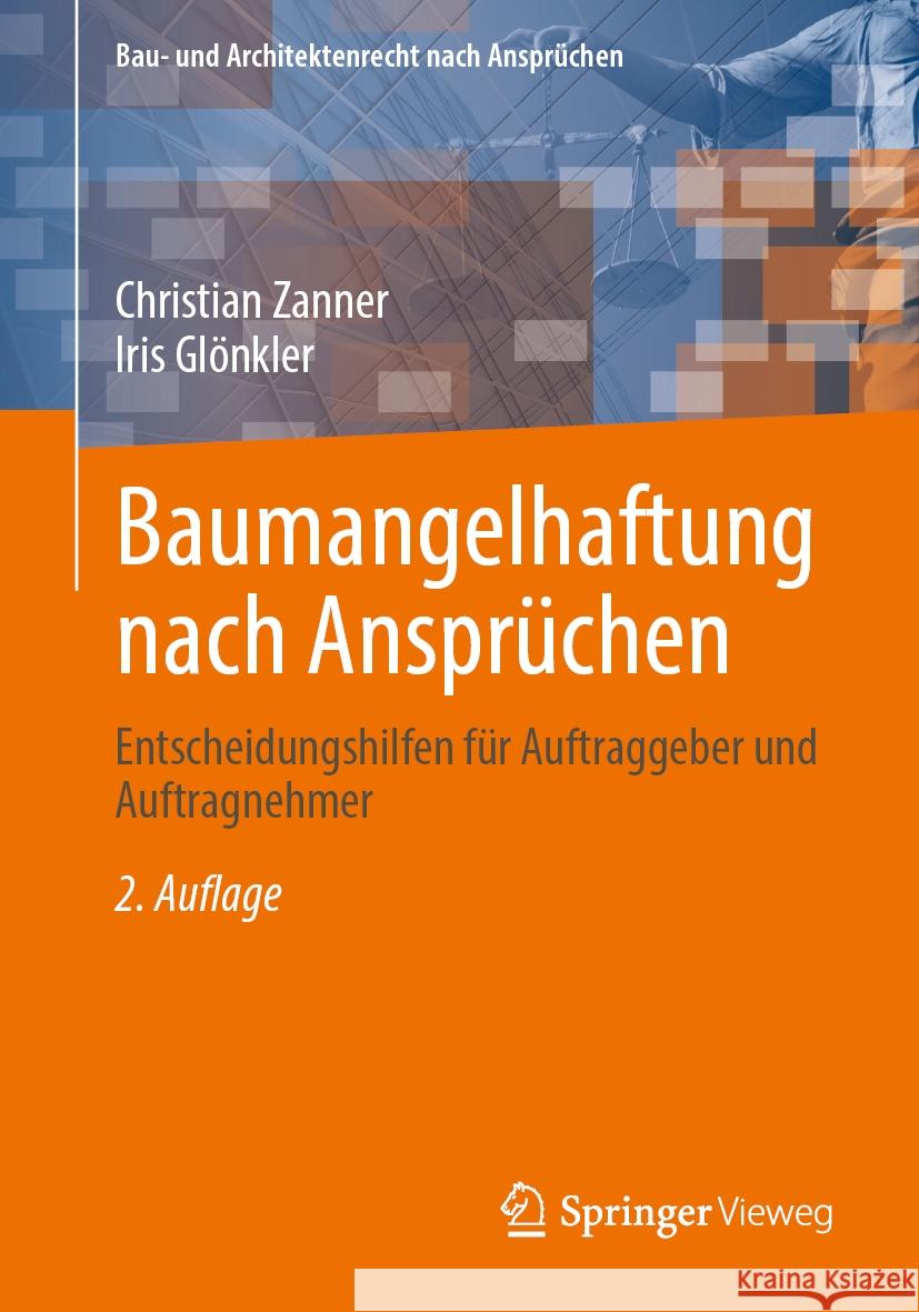 Baumangelhaftung Nach Anspr?chen: Entscheidungshilfen F?r Auftraggeber Und Auftragnehmer Christian Zanner Iris Gl?nkler 9783658440671