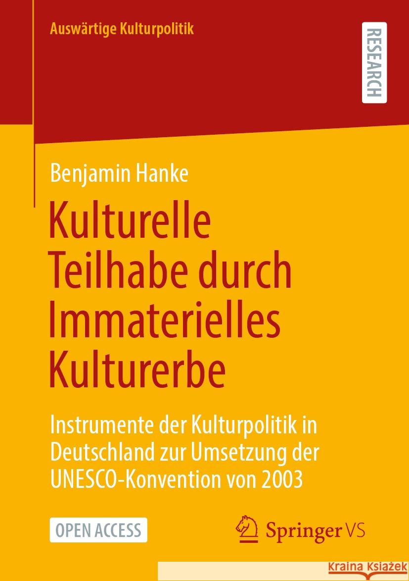 Kulturelle Teilhabe Durch Immaterielles Kulturerbe: Instrumente Der Kulturpolitik in Deutschland Zur Umsetzung Der Unesco-Konvention Von 2003 Benjamin Hanke 9783658440855 Springer vs