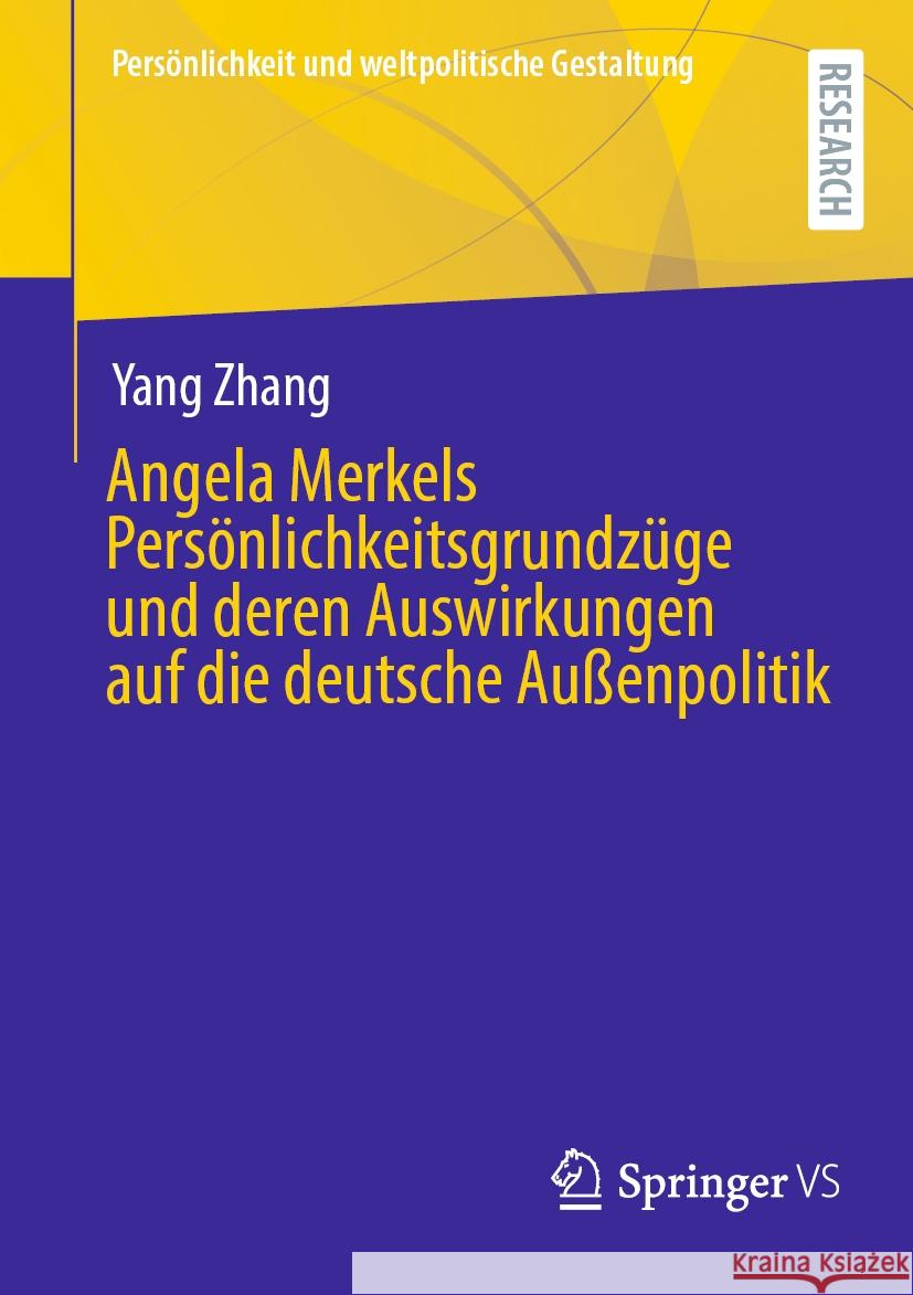 Angela Merkels Pers?nlichkeitsgrundz?ge Und Deren Auswirkungen Auf Die Deutsche Au?enpolitik Yang Zhang 9783658441005 Springer vs