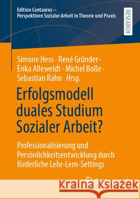 Erfolgsmodell Duales Studium Sozialer Arbeit?: Professionalisierung Und Pers?nlichkeitsentwicklung Durch F?rderliche Lehr-Lern-Settings Simone Hess Ren? Gr?nder Erika Alleweldt 9783658441098 Springer vs