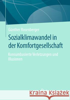 Sozialklimawandel in Der Komfortgesellschaft: Konsumbasierte Verletzungen Und Illusionen G?nther Rosenberger 9783658441319 Springer vs