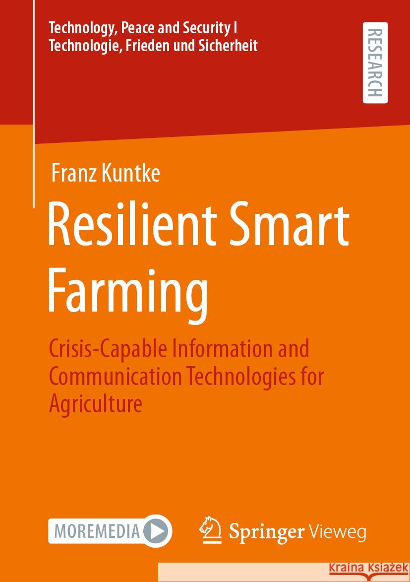 Resilient Smart Farming: Crisis-Capable Information and Communication Technologies for Agriculture Franz Kuntke 9783658441562 Springer Vieweg