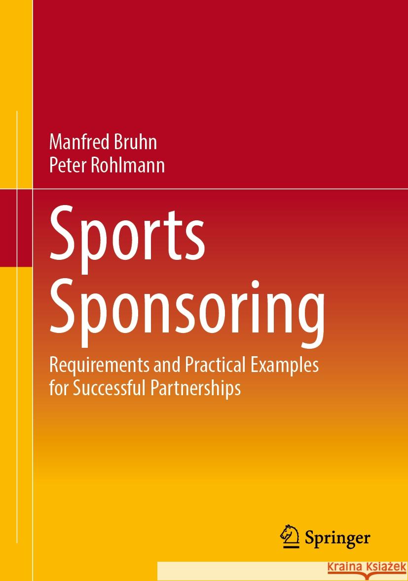 Sports Sponsoring: Requirements and Practical Examples for Successful Partnerships Manfred Bruhn Peter Rohlmann 9783658441708