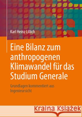 Eine Bilanz Zum Anthropogenen Klimawandel F?r Das Studium Generale: Grundlagen Kommentiert Aus Ingenieursicht Karl Heinz Lillich 9783658441999 Springer Vieweg