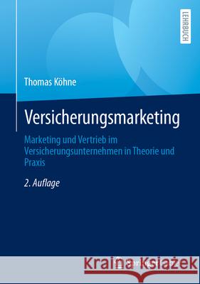 Versicherungsmarketing: Marketing Und Vertrieb Im Versicherungsunternehmen in Theorie Und Praxis Thomas K?hne 9783658442156 Springer Gabler