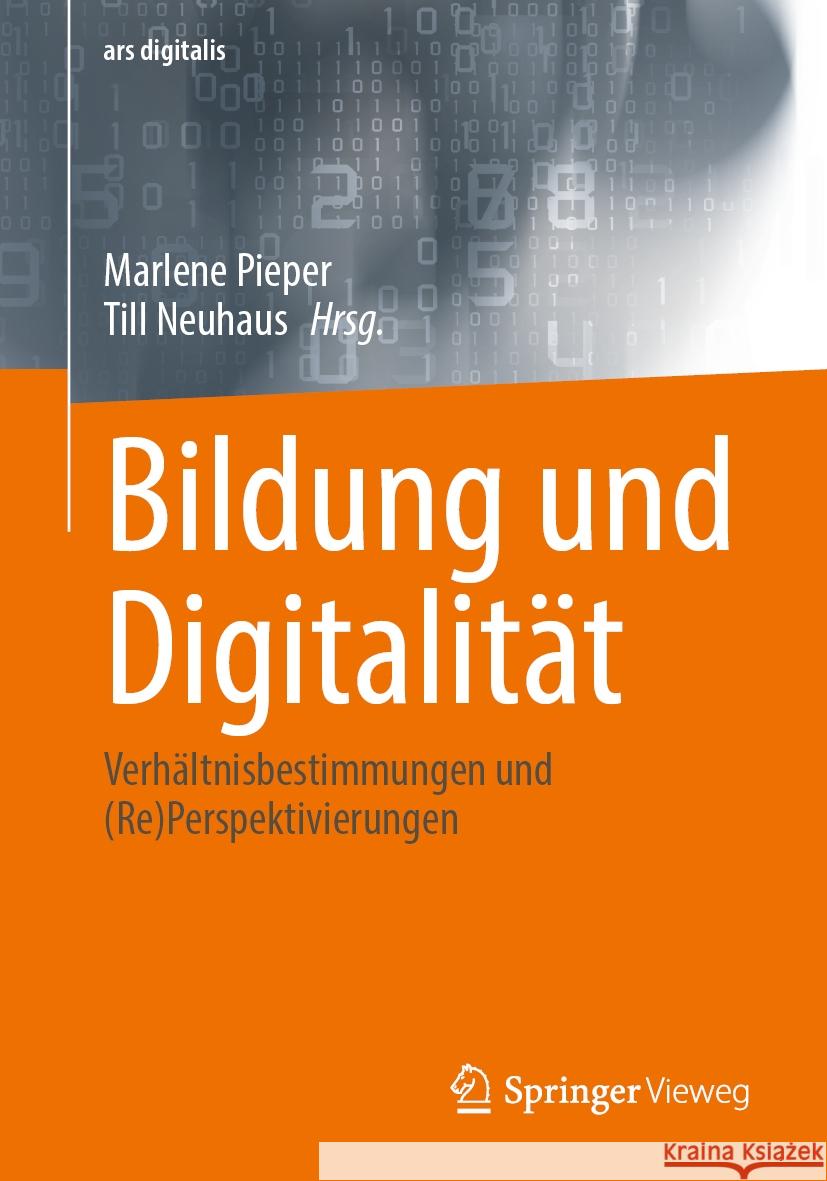 Bildung Und Digitalit?t: Verh?ltnisbestimmungen Und (Re)Perspektivierungen Marlene Pieper Till Neuhaus 9783658442279 Springer Vieweg