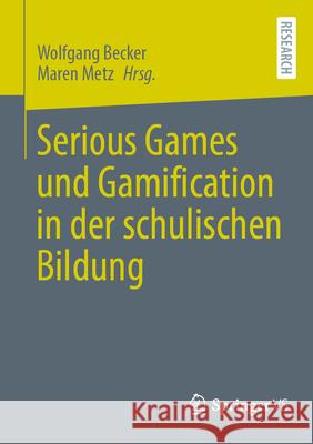 Serious Games Und Gamification in Der Schulischen Bildung Wolfgang Becker Maren Metz 9783658443160