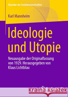 Ideologie Und Utopie: Neuausgabe Der Originalfassung Von 1929. Herausgegeben Von Klaus Lichtblau Klaus Lichtblau Karl Mannheim 9783658443320 Springer vs