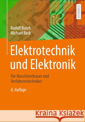 Elektrotechnik Und Elektronik: F?r Maschinenbauer Und Verfahrenstechniker Rudolf Busch Michael Beck 9783658444051