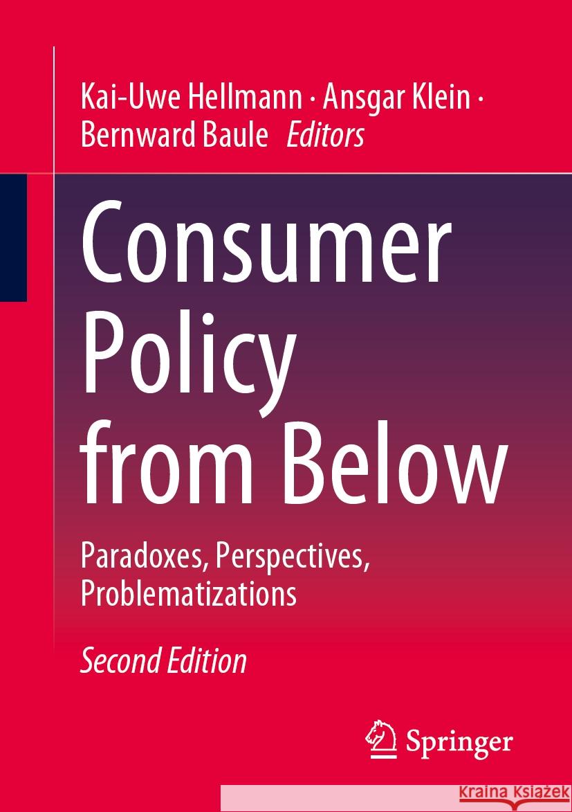 Consumer Policy from Below: Paradoxes, Perspectives, Problematizations Kai-Uwe Hellmann Ansgar Klein Bernward Baule 9783658444778