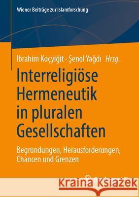 Interreligi?se Hermeneutik in Einer Pluralen Gesellschaft: Begr?ndungen, Herausforderungen, Chancen Und Grenzen Ibrahim Ko?yiğit Şenol Yağdı 9783658445225 Springer vs