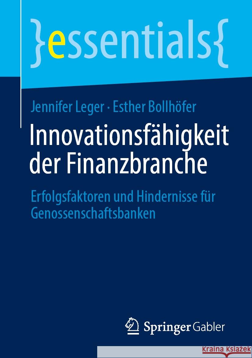 Innovationsf?higkeit Der Finanzbranche: Erfolgsfaktoren Und Hindernisse F?r Genossenschaftsbanken Jennifer Leger Esther Bollh?fer 9783658445263 Springer Gabler