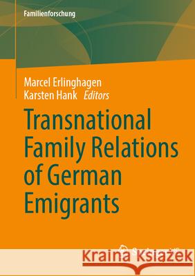 Transnational Family Relations of German Emigrants Marcel Erlinghagen Karsten Hank 9783658445423 Springer vs