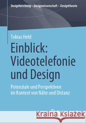 Einblick: Videotelefonie Und Design: Potenziale Und Perspektiven Im Kontext Von N?he Und Distanz. Tobias Held 9783658445843 Springer vs