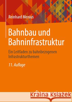 Bahnbau Und Bahninfrastruktur: Ein Leitfaden Zu Bahnbezogenen Infrastrukturthemen Reinhard Menius 9783658445904 Springer Vieweg