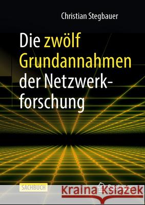 Die Zw?lf Grundannahmen Der Netzwerkforschung Christian Stegbauer 9783658445997