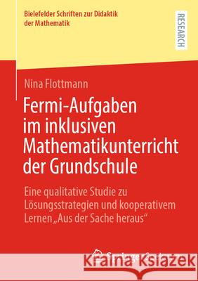 Fermi-Aufgaben Im Inklusiven Mathematikunterricht Der Grundschule: Eine Qualitative Studie Zu L?sungsstrategien Und Kooperativem Lernen 