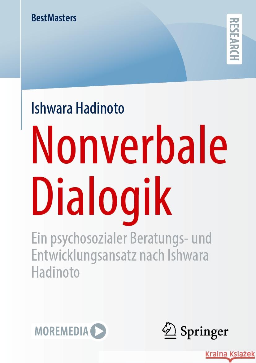 Nonverbale Dialogik: Ein Psychosozialer Beratungs- Und Entwicklungsansatz Nach Ishwara Hadinoto Ishwara Hadinoto 9783658446154 Springer Gabler