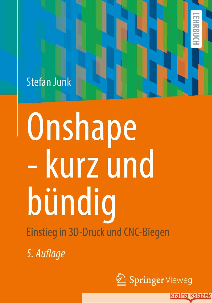 Onshape - Kurz Und B?ndig: Einstieg in 3d-Druck Und Cnc-Biegen Stefan Junk 9783658446277