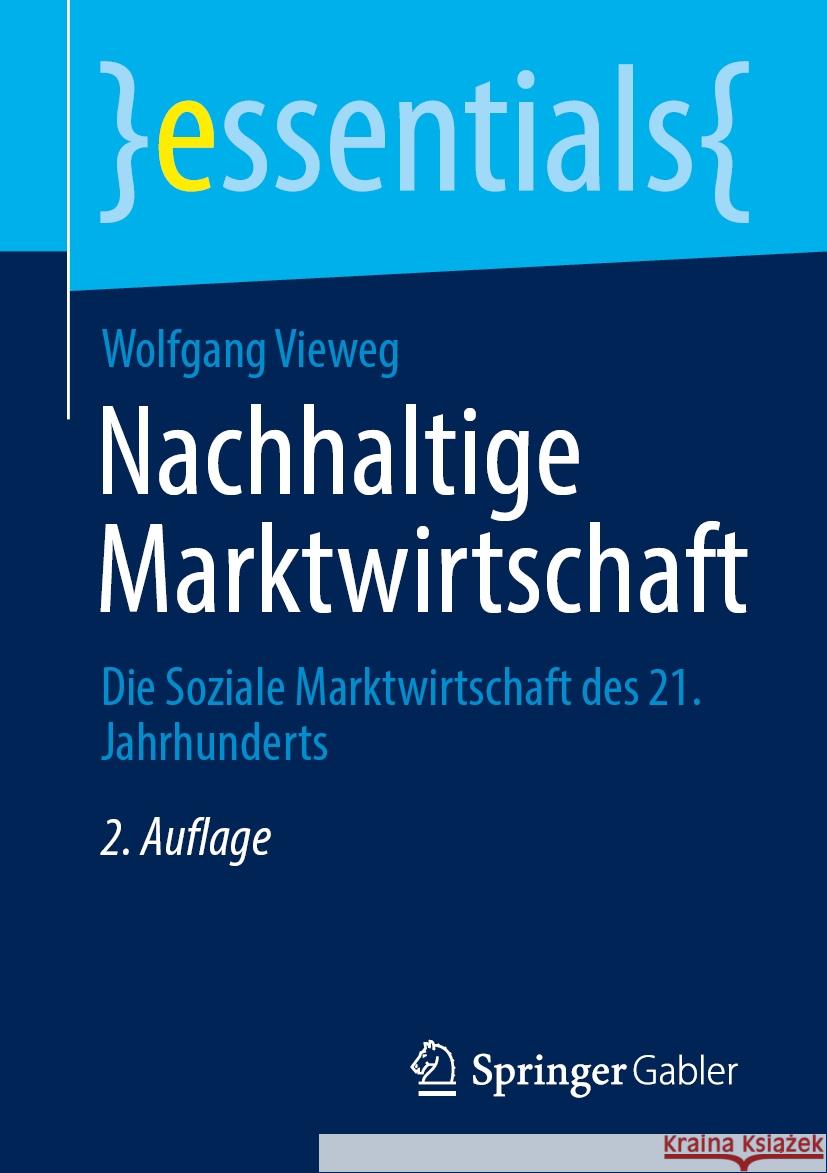 Nachhaltige Marktwirtschaft: Die Soziale Marktwirtschaft Des 21. Jahrhunderts Wolfgang Vieweg 9783658446475 Springer Gabler