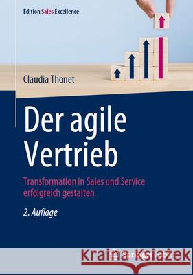 Der Agile Vertrieb: Transformation in Sales Und Service Erfolgreich Gestalten Claudia Thonet 9783658446529 Springer Gabler