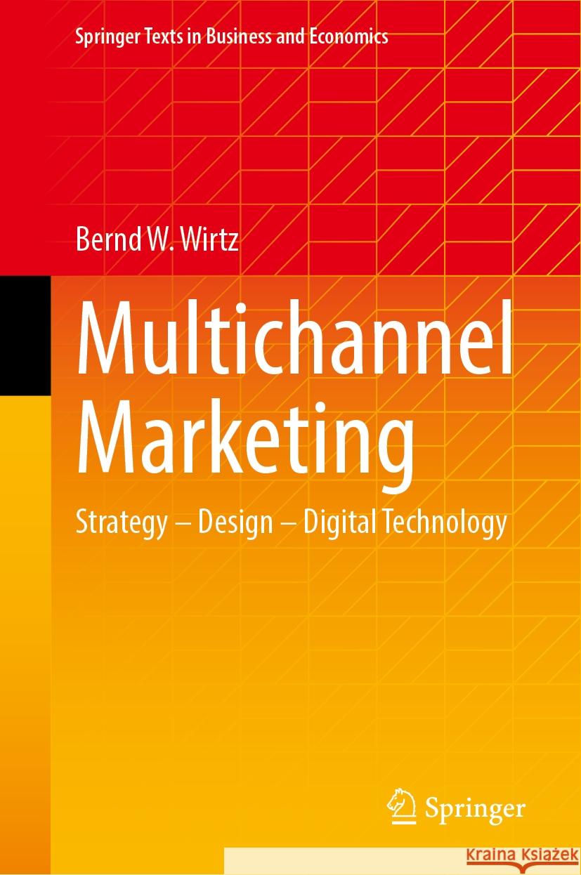 Multichannel Marketing: Strategy - Design - Digital Technology Bernd W. Wirtz 9783658446741