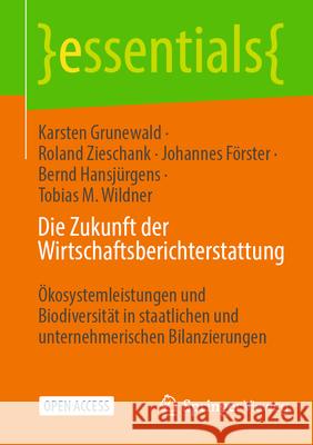 Die Zukunft Der Wirtschaftsberichterstattung: ?kosystemleistungen Und Biodiversit?t in Staatlichen Und Unternehmerischen Bilanzierungen Karsten Grunewald Roland Zieschank Johannes F?rster 9783658446857 Springer Vieweg