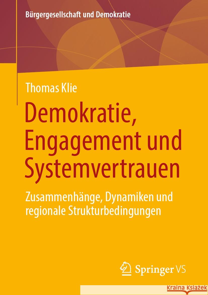 Demokratie, Engagement Und Systemvertrauen: Zusammenh?nge, Dynamiken Und Regionale Strukturbedingungen Thomas Klie 9783658447069 Springer vs